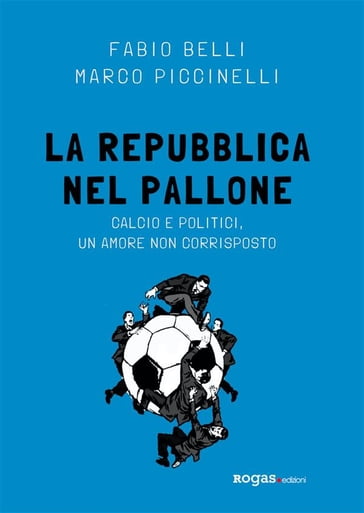 La Repubblica nel pallone - Fabio Belli - Marco Piccinelli