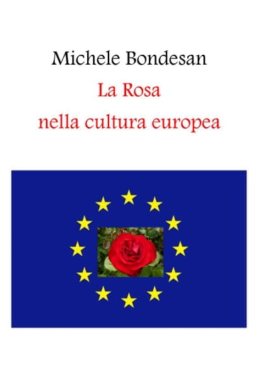 La Rosa nella cultura europea - Michele Bondesan