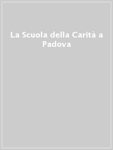 La Scuola della Carità a Padova