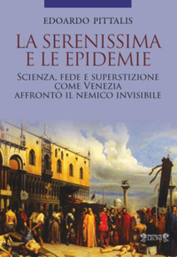 La Serenissima e le epidemie - Edoardo Pittalis