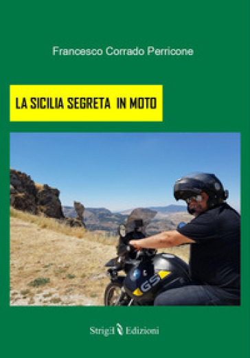 La Sicilia segreta in moto - Francesco Corrado Perricone