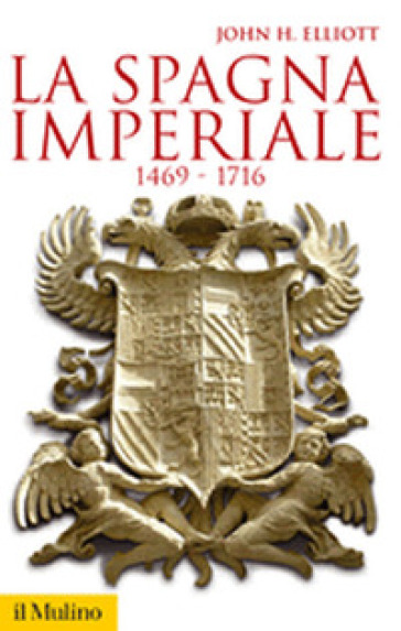 La Spagna imperiale. 1469-1716 - John H. Elliott