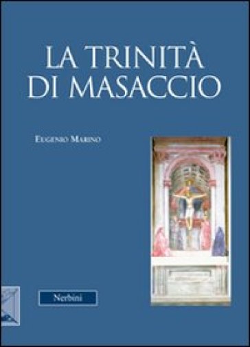 La Trinità di Masaccio - Eugenio Marino
