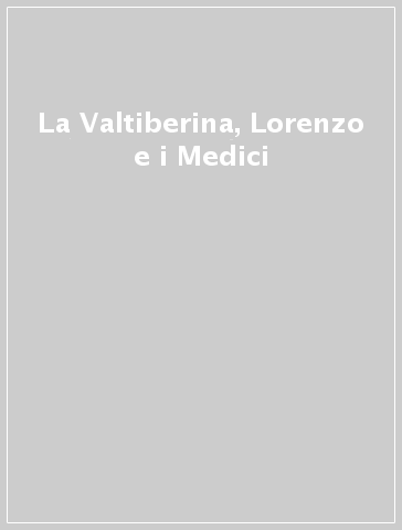 La Valtiberina, Lorenzo e i Medici