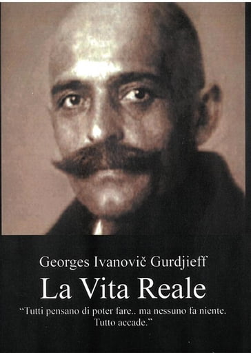 La Vita Reale - Georges Ivanovi Gurdjieff