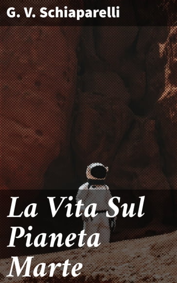 La Vita Sul Pianeta Marte - G. V. Schiaparelli