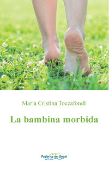 La bambina morbida - Maria Cristina Toccafondi