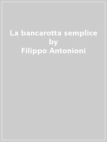 La bancarotta semplice - Filippo Antonioni