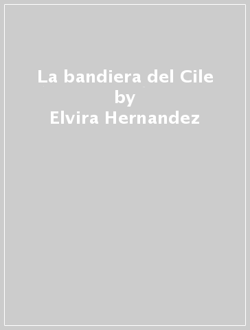 La bandiera del Cile - Elvira Hernandez