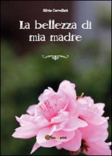 La bellezza di mia madre - Silvia Cervellati