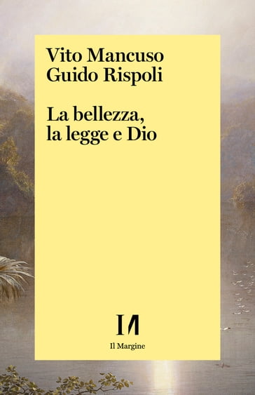 La bellezza, la legge e Dio - Vito Mancuso - Guido Rispoli