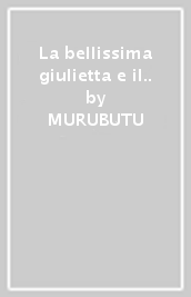 La bellissima giulietta e il..