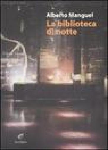 La biblioteca di notte - Alberto Manguel