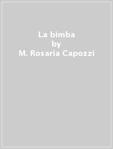 La bimba - M. Rosaria Capozzi