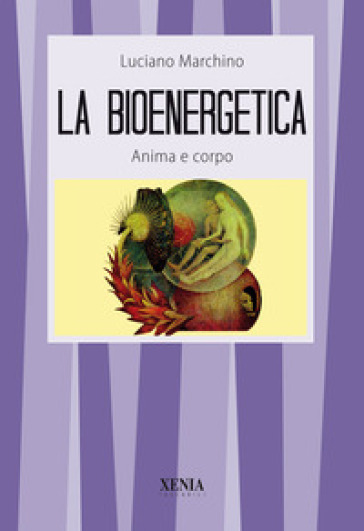 La bioenergetica. Anima e corpo - Luciano Marchino
