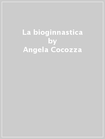 La bioginnastica - Angela Cocozza