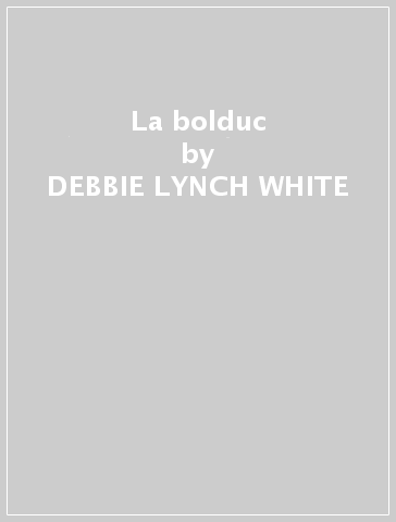 La bolduc - DEBBIE LYNCH-WHITE