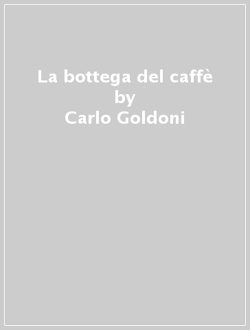 La bottega del caffè - Carlo Goldoni