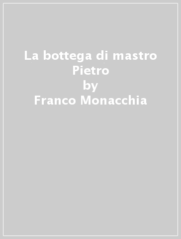 La bottega di mastro Pietro - Franco Monacchia