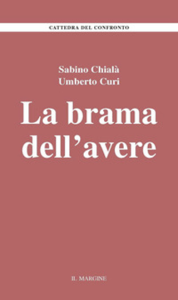 La brama dell'avere - Sabino Chialà - Umberto Curi