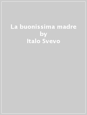 La buonissima madre - Italo Svevo