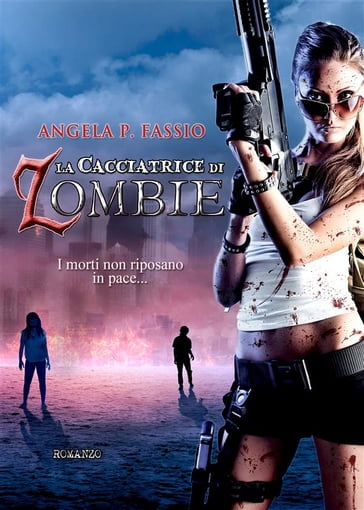 La cacciatrice di zombie - Angela P. Fassio