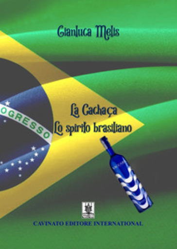 La cachaca. Lo spirito brasiliano - Gianluca Melis