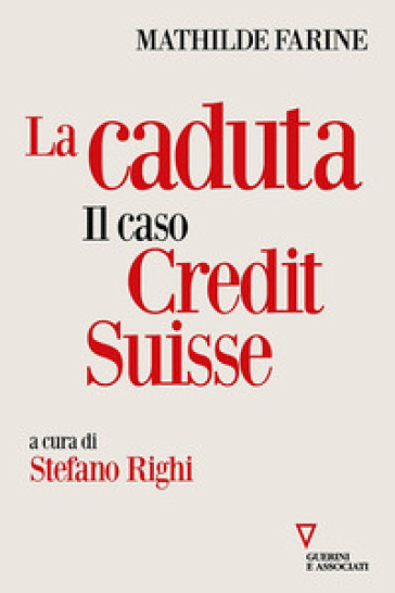 La caduta. Il caso Credit Suisse - Mathilde Farine
