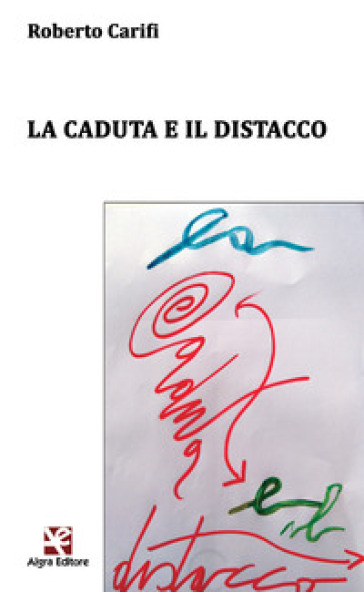 La caduta e il distacco - Roberto Carifi