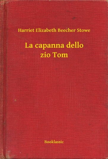 La capanna dello zio Tom - Harriet Elizabeth Beecher Stowe