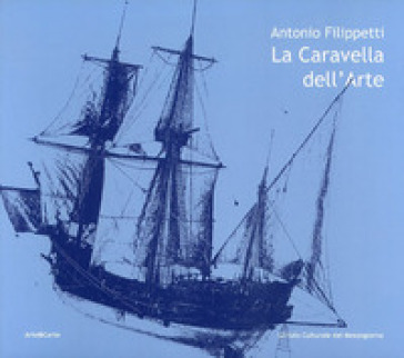 La caravella dell'arte - Antonio Filippetti