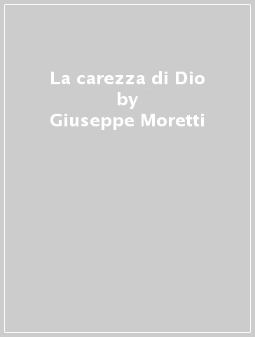 La carezza di Dio - Giuseppe Moretti