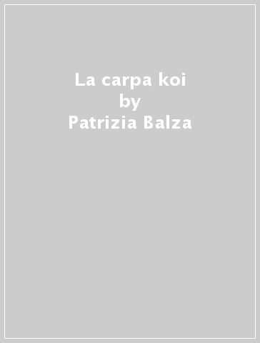 La carpa koi - Patrizia Balza