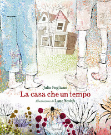 La casa che un tempo - Julie Fogliano