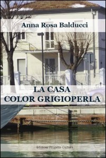 La casa color grigioperla - A. Rosa Balducci