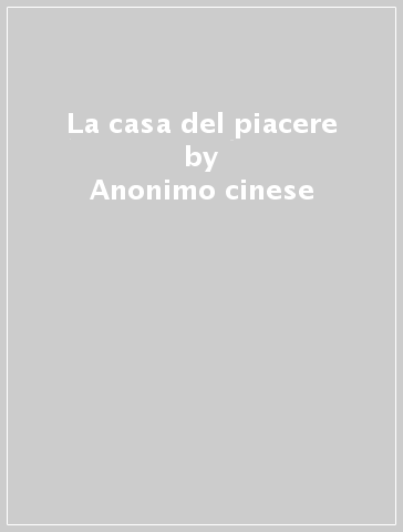 La casa del piacere - Anonimo cinese