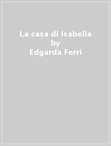 La casa di Isabella - Edgarda Ferri