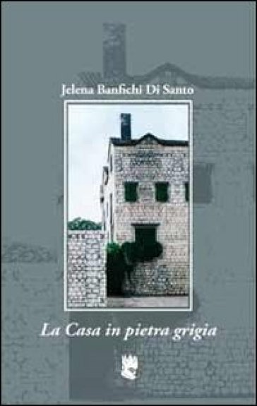 La casa in pietra grigia - Jelena Banfichi Di Santo