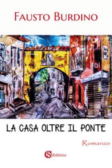 La casa oltre il ponte - Fausto Burdino