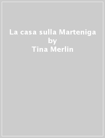 La casa sulla Marteniga - Tina Merlin