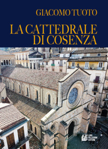 La cattedrale di Cosenza - Giacomo Tuoto