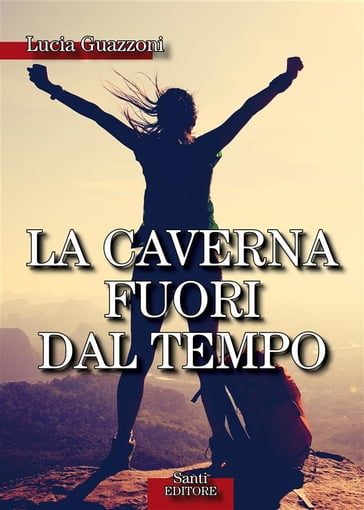 La caverna fuori dal tempo - Lucia Guazzoni