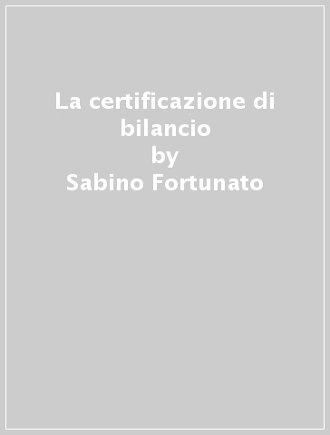 La certificazione di bilancio - Sabino Fortunato