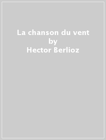 La chanson du vent - Hector Berlioz