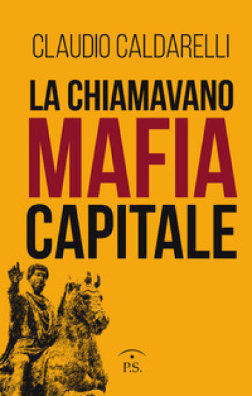 La chiamavano mafia capitale - Claudio Caldarelli