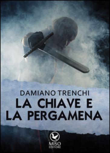 La chiave e la pergamena - Damiano Domenico Maria Trenchi