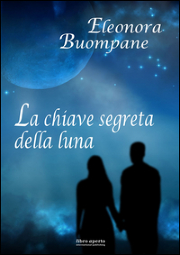 La chiave segreta della luna - Eleonora Buompane