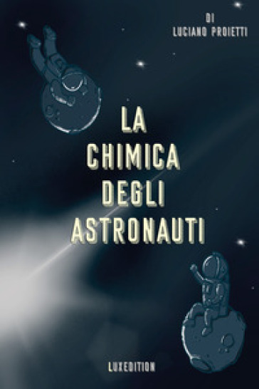 La chimica degli astronauti - Luciano Proietti