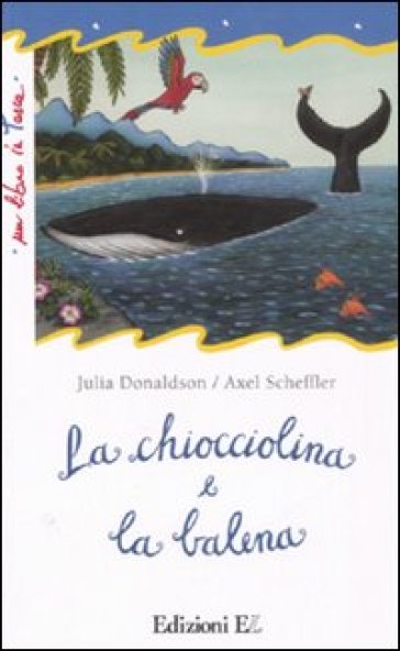 La chiocciolina e la balena - Julia Donaldson - Axel Scheffler