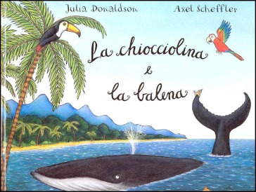 La chiocciolina e la balena - Julia Donaldson, Axel Scheffler - Libro -  Mondadori Store